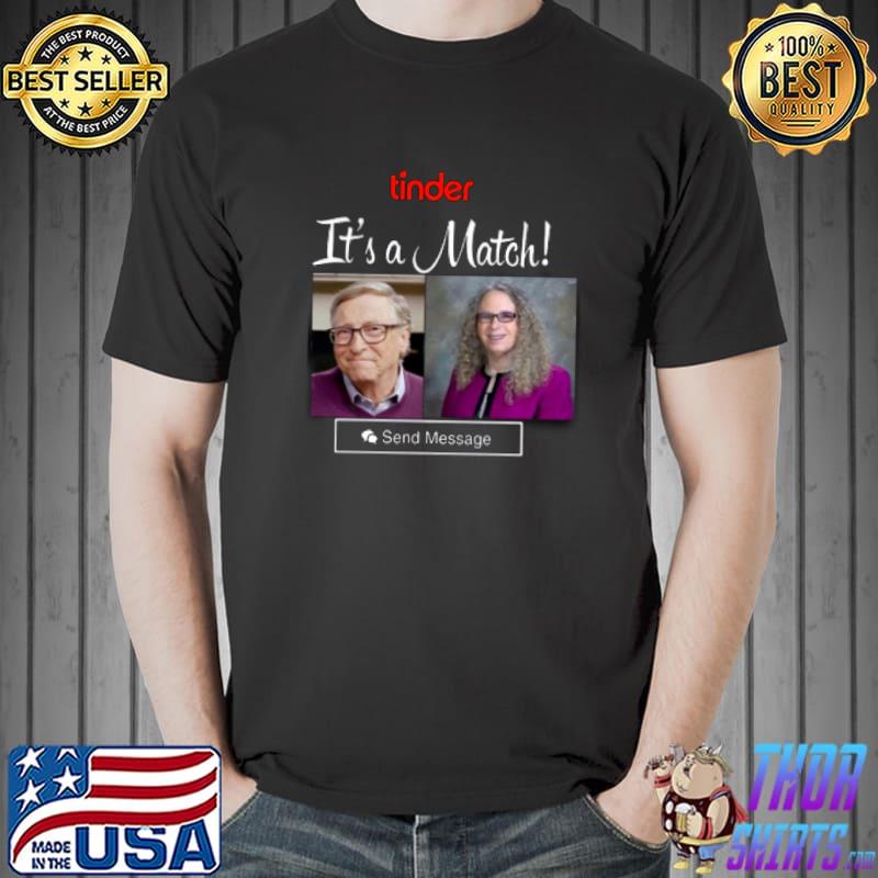 Bill Gates Rachel Levine Match Dating Medical Tyrants Libtards Tinder It's A Match Shirt Unisex
