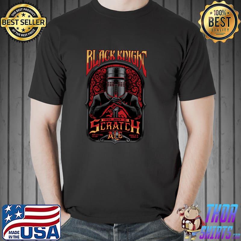 Black Knight Tis But Scratch Ale Serve In A Grail Shirt Unisex