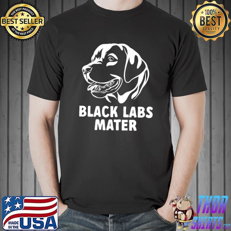 Black Labs Matter Labrador Retriever T- Unisex