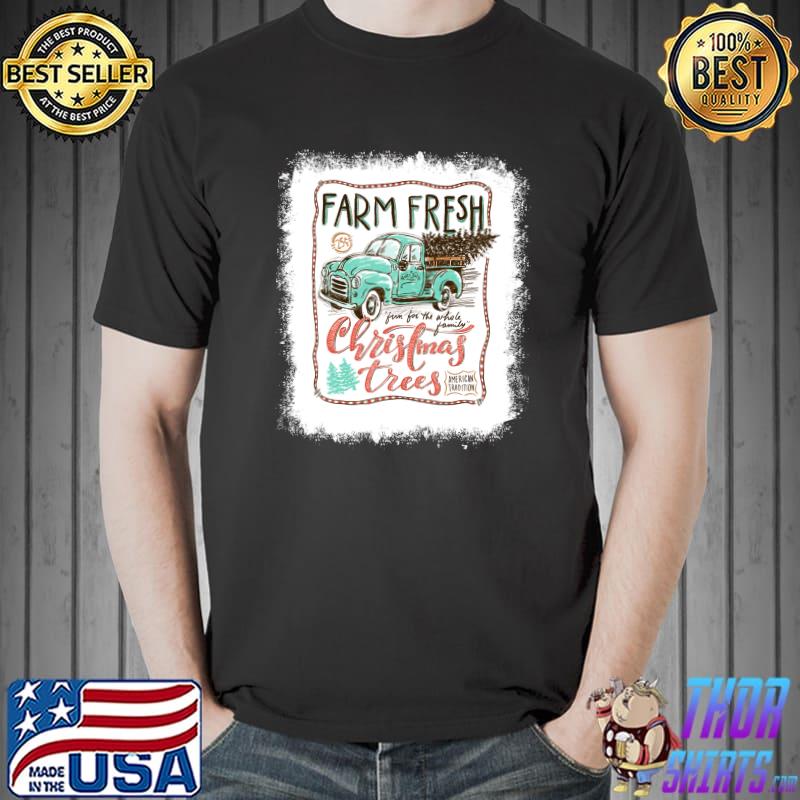 Bleached Farm Fresh Christmas Trees Truck Family Christmas T-s Unisex