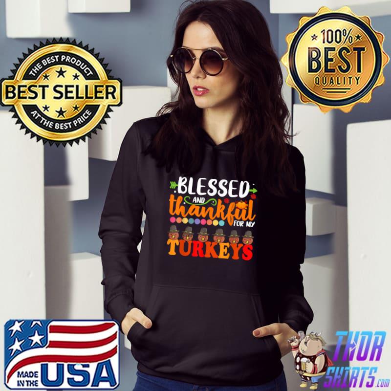Blessed And Thankful For My Turkeys Thanksgiving Mom T-Shirt Hoodie