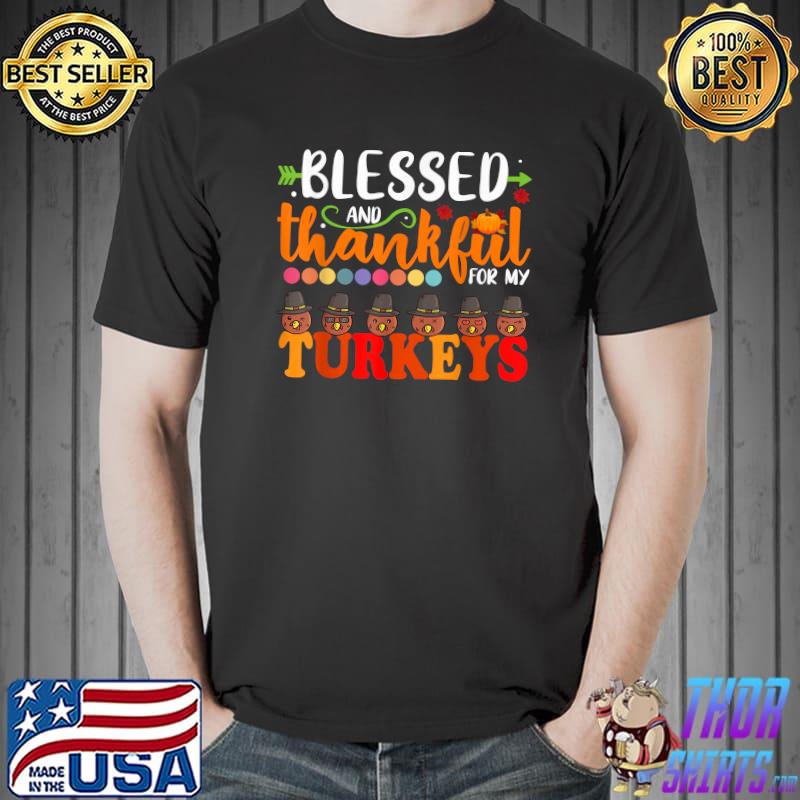 Blessed And Thankful For My Turkeys Thanksgiving Mom T-Shirt