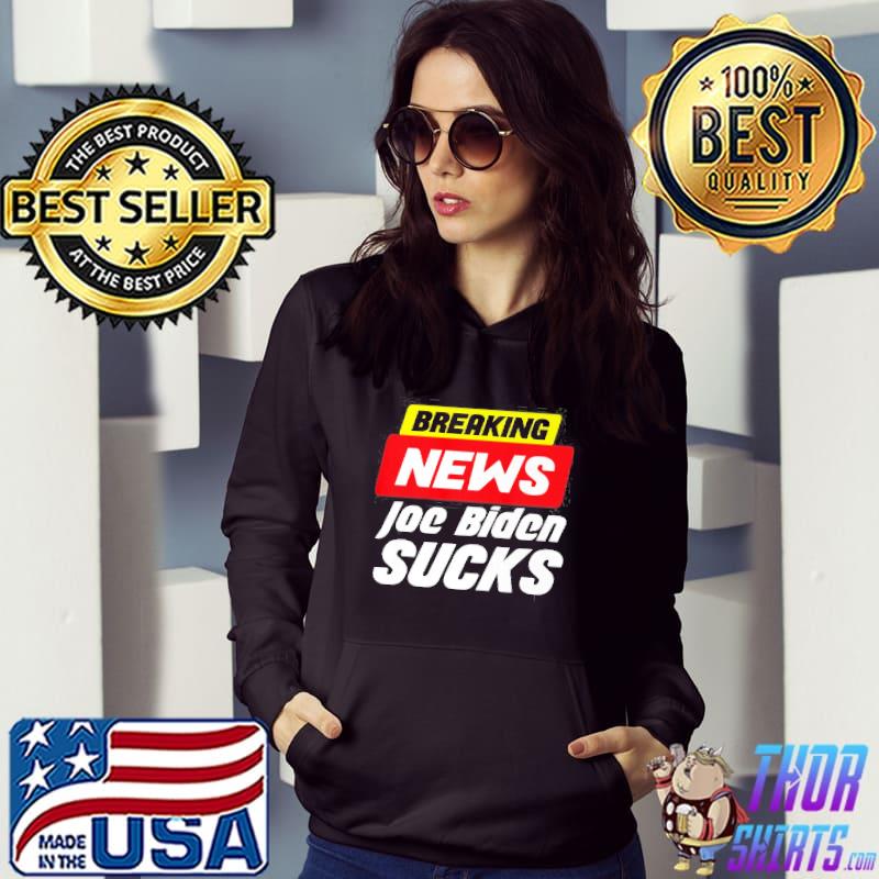 Breaking News Joe Biden Sucks shirt