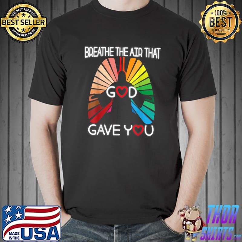 Breathe The Air That God Gave You - Apparel T-Shirt