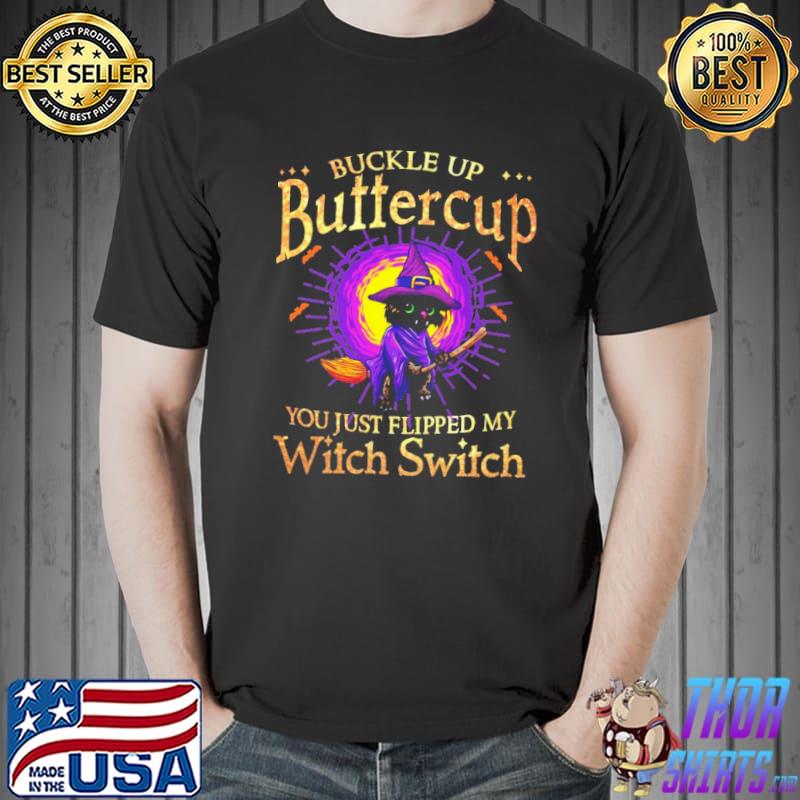 Buckle up buttercup you just flipped my witch switch black cat broom Halloween s Unisex