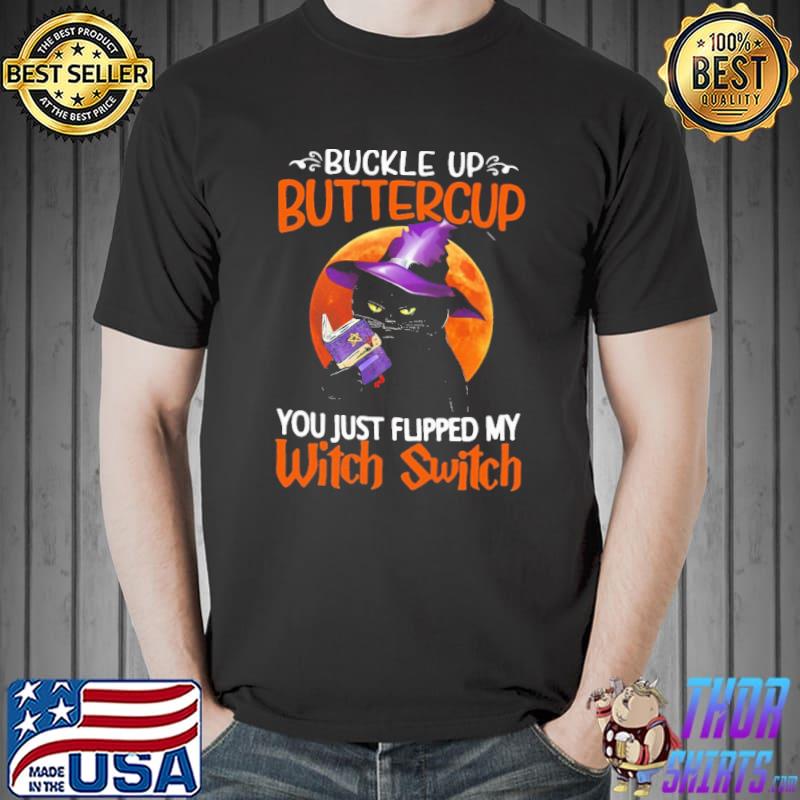Buckle Up Buttercup You Just Flipped My witch Switch Cat Blood Moon Shirt Unisex