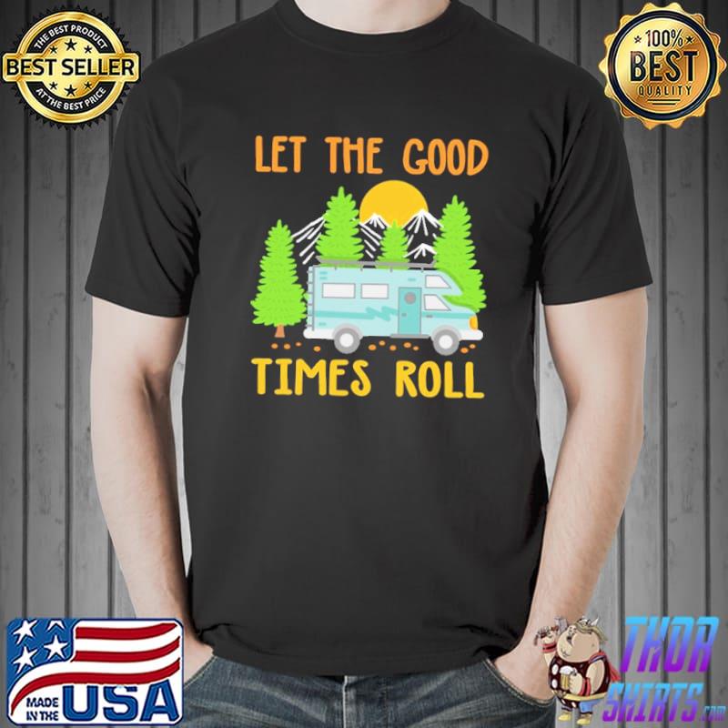 Camping Let The Good Times Roll Shirt Unisex