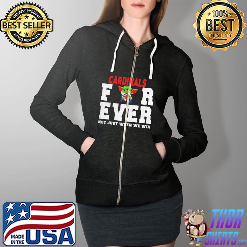 Cardinals Forever Not Just When We Win Shirt Full Zip Hooded