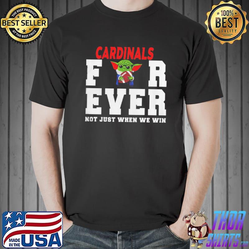Cardinals Forever Not Just When We Win Shirt Unisex