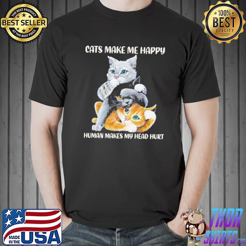 Cats Make Me Happy Human Makes My Head Hurt Cat Shirt Unisex