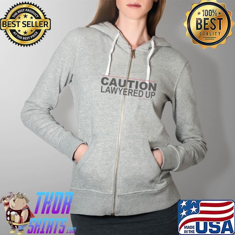 CAUTION LAWYERED UP by LawPhrases T-Shirt Full Zip Hooded