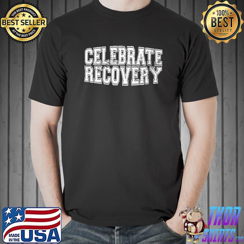 Celebrate Recovery AA NA Clean Sober Living 12 Step Meetings T-Shirt