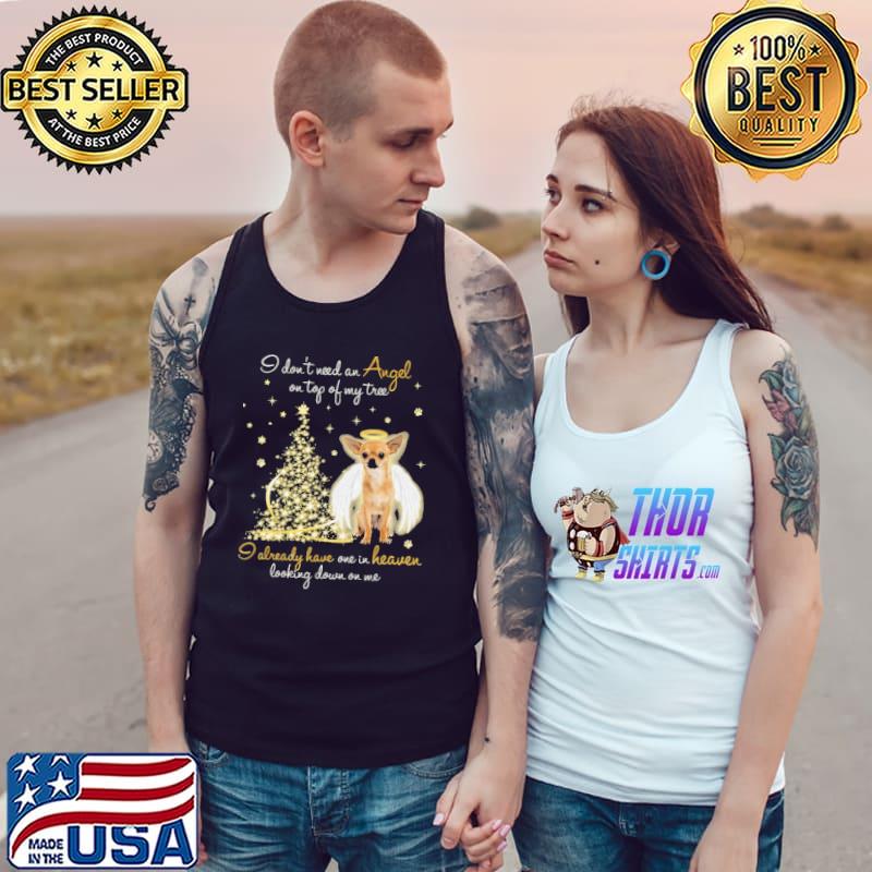 Chihuahua I Don't Need An Angel On Top Og My tree I Already Have One have One In Heaven Looking Down On Me Shirt Tank Top