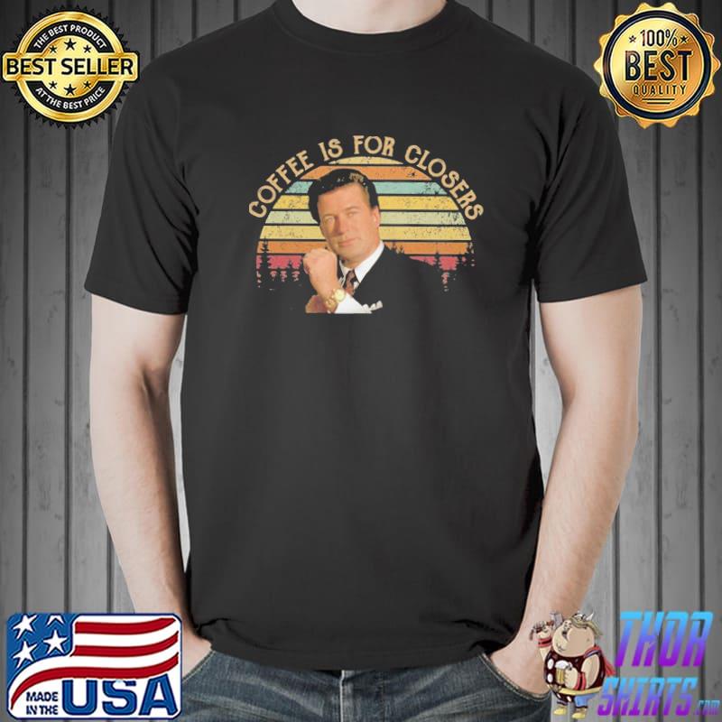 Coffee Is For Closer Alec Baldwin Glengarry Glen Ross Vintage Shirt Unisex