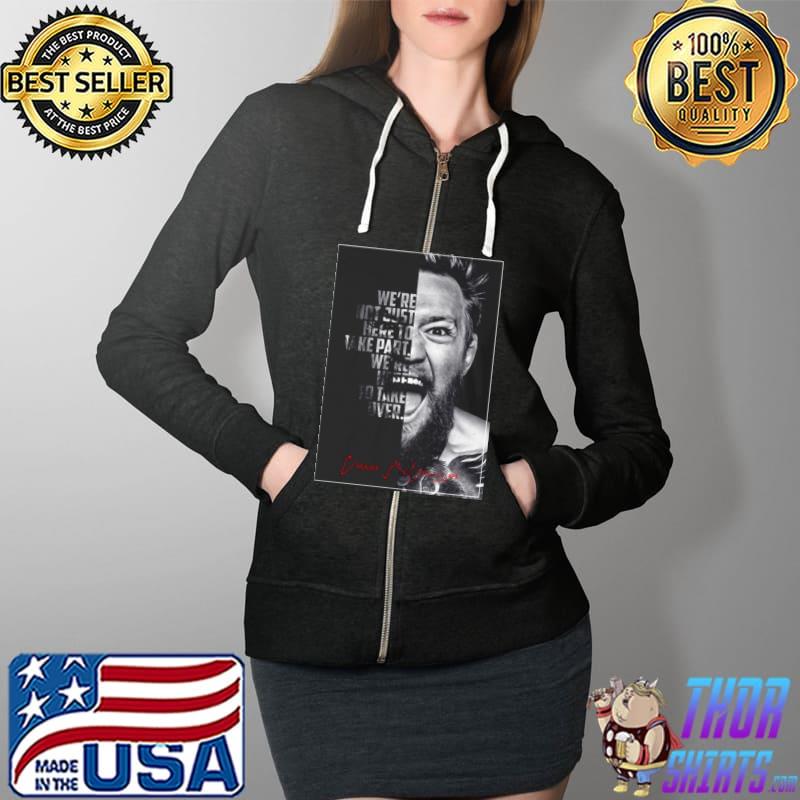 Conor McGregor We're Not Just Here To Take Part We're Here To Take Over Shirt Full Zip Hooded