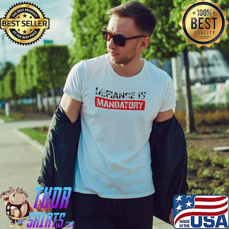 Defiance is mandatory shirt