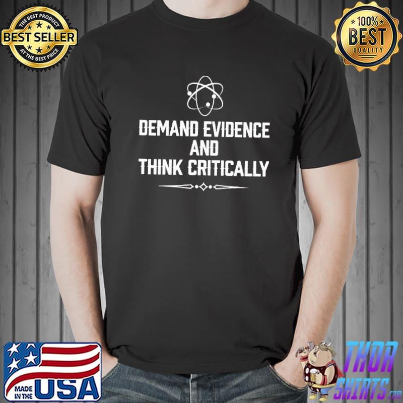 Demand Evidence And Think Critically Shirt Unisex