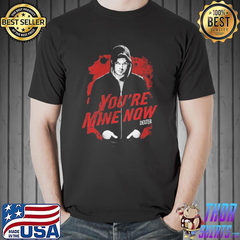 Dexter Dark Passenger You're Mine Now Shirt Unisex