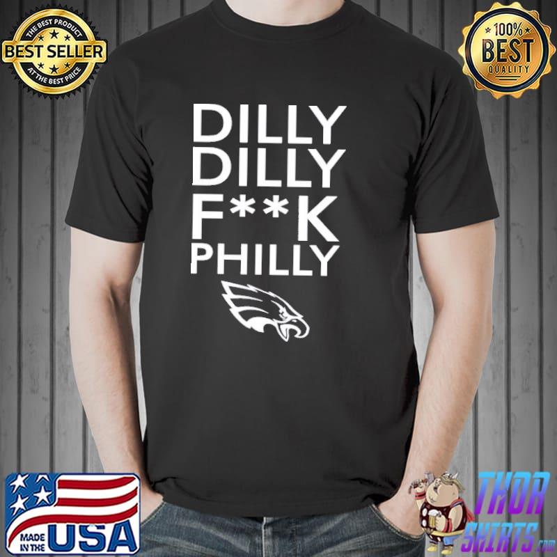 Dilly Dilly fuck Philly Philadelphia Eagles shirt