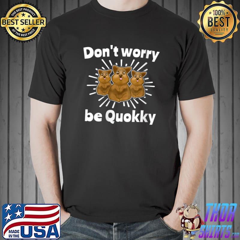 Don't worry be Quokka Saying Short Tail Kangaroo Pouch Animal Sweet Quokkas T-Shirt Unisex