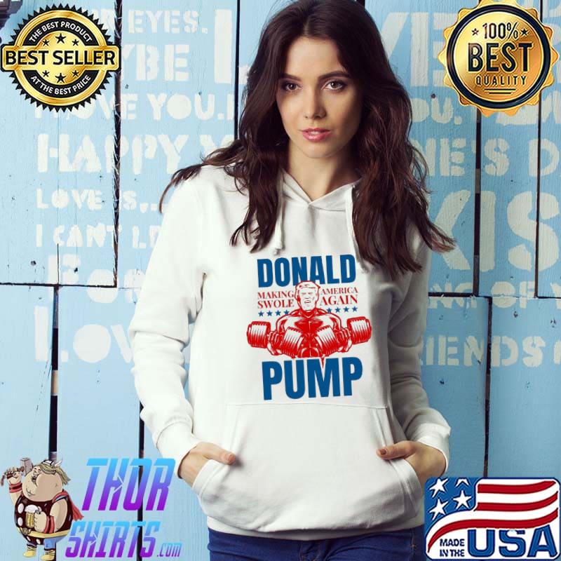 Donald Making America Swole Again Pump Trump Weight Lifting shirt