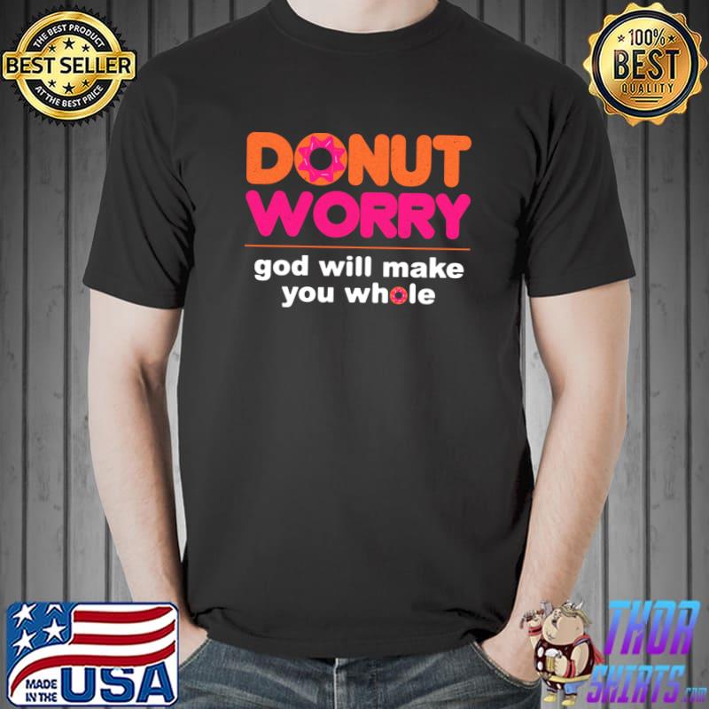 Donut Worry Be Happy God Will Make You Whole T-s Unisex