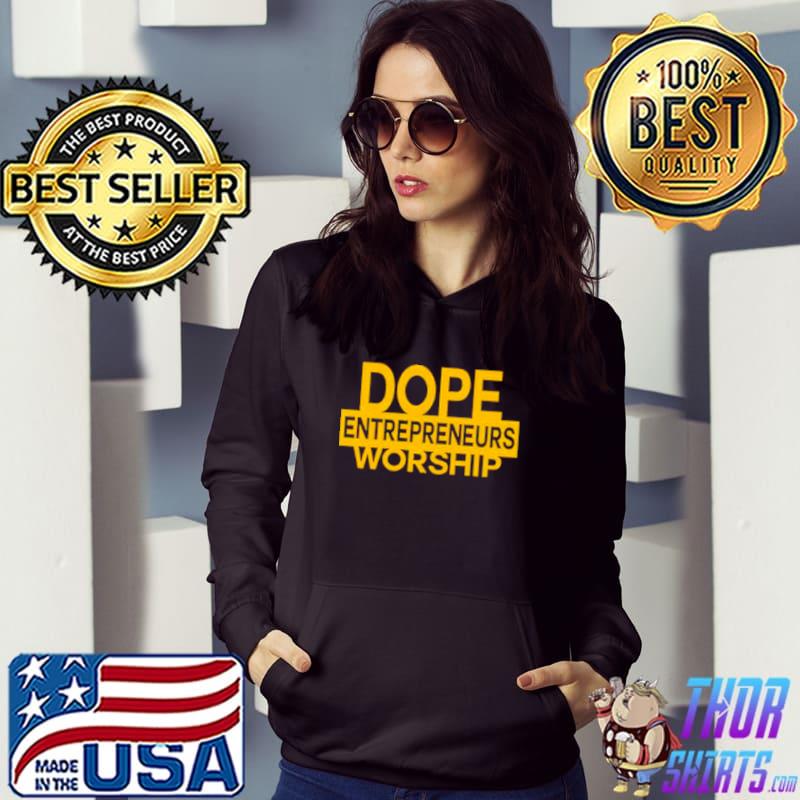 dope Entrepreneurs Worship shirt