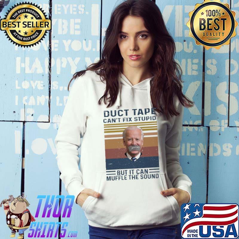 Duct Tape Can't Fix Stupid But It Can Muffle The Sound Biden Vintage Shirt