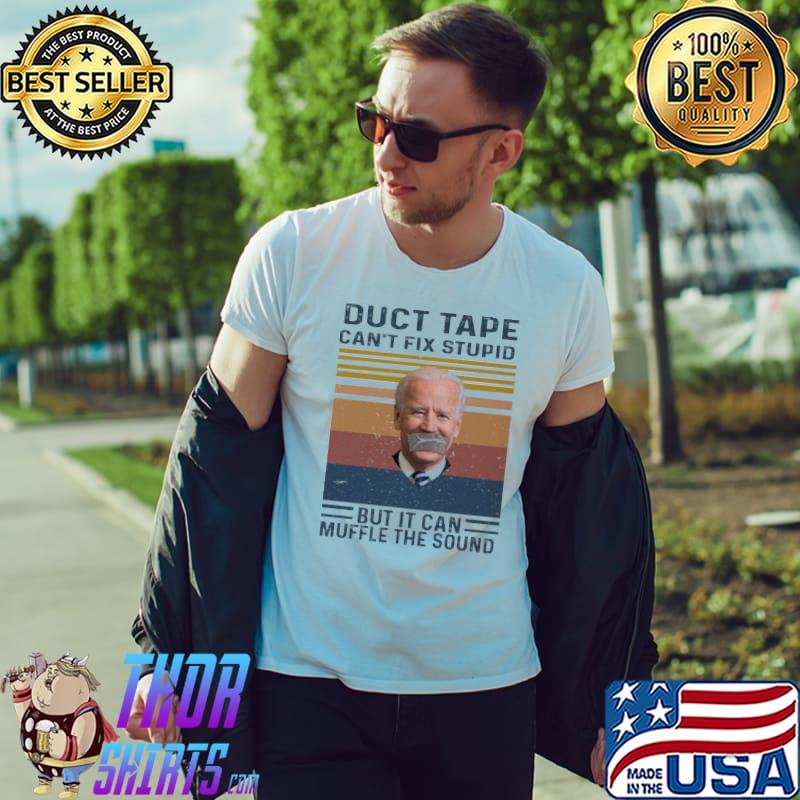 Duct Tape Can't Fix Stupid But It Can Muffle The Sound Biden Vintage Shirt Unisex