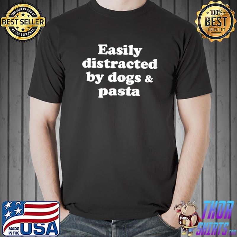 Easily Distracted By Dogs And Pasta T-s Unisex
