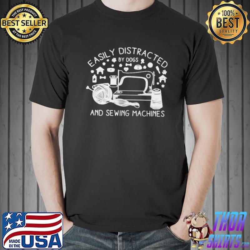 Easily Distracted By Dogs And Sewing Machines Nähmaschine Handarbeit Shirt Unisex