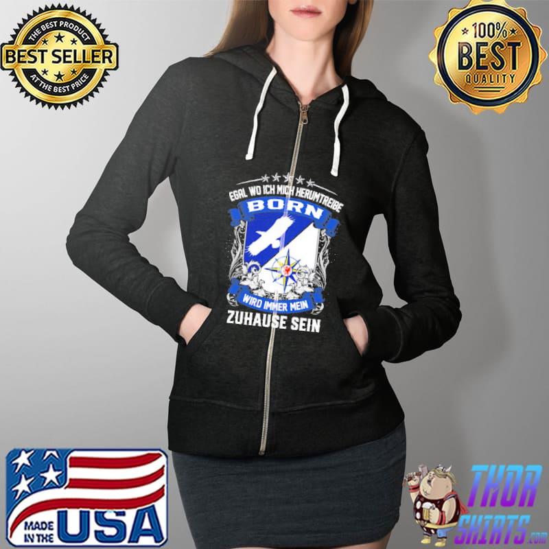 Egal Wo Ich Mich Herumtreibe Born Wird Immer Mein Zahause Sein Shirt Full Zip Hooded