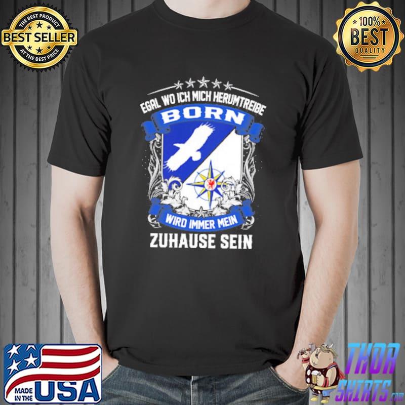 Egal Wo Ich Mich Herumtreibe Born Wird Immer Mein Zahause Sein Shirt Unisex