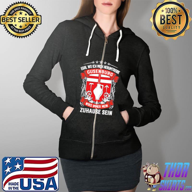 Egal Wo Ich Mich Herumtreibe Gusenburg Wird Immer Mein Zahause Sein Shirt Full Zip Hooded