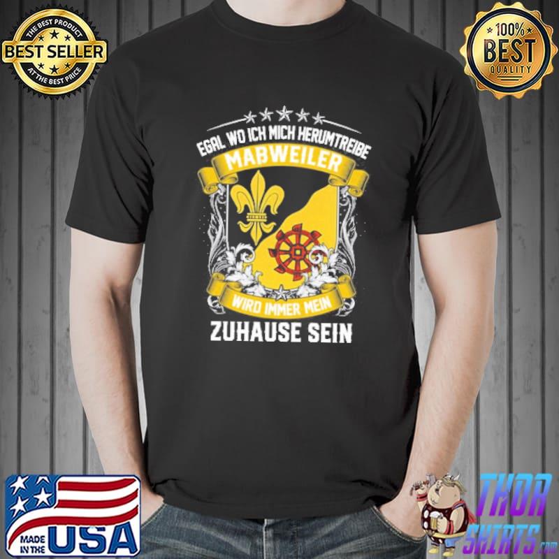 Egal Wo Ich Mich Herumtreibe Mabweiler Wird Immer Mein Zahause Sein Shirt Unisex
