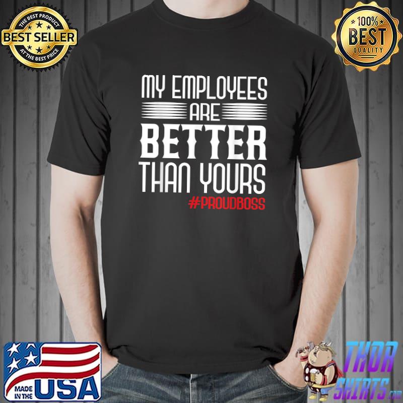 Employee Appreciation Day Funny Proud Boss Gifts T-Shirt