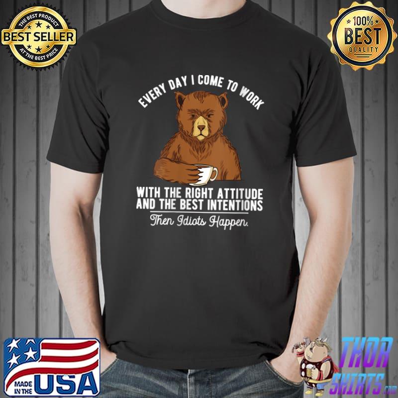 Every Day I Come To Works Coffee Bear T-Shirt Unisex
