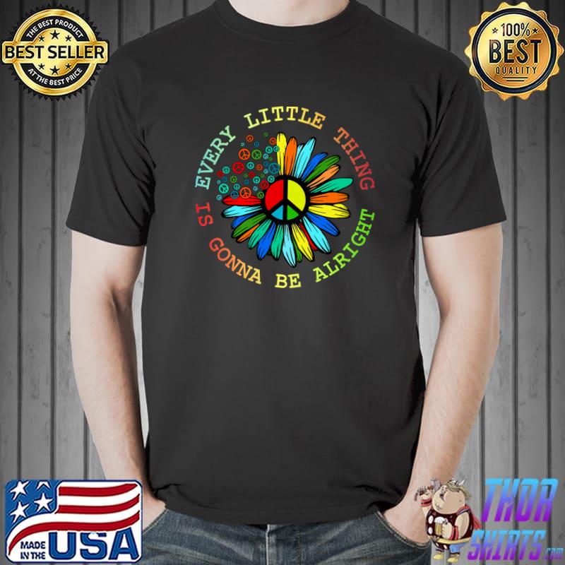 Every Little Thing Is Gonna Be Alright Hippie Flower T-Shirt Unisex