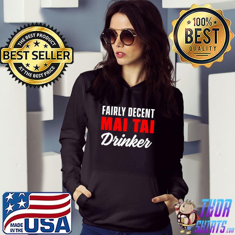 Fairly decent Mai Tai Drinker T-s Hoodie