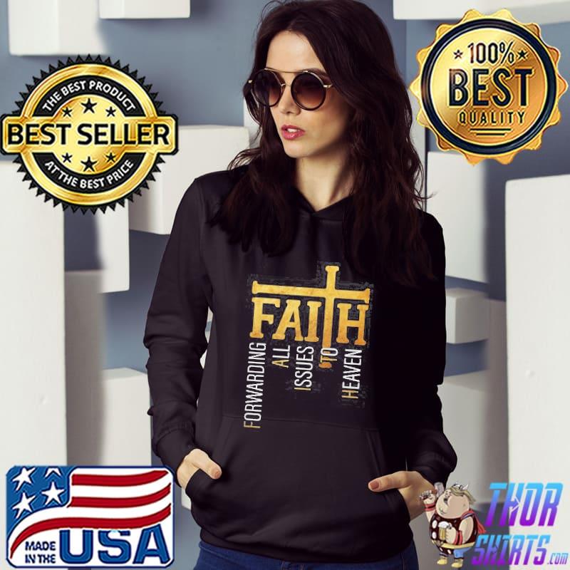 Faith Forwarding All Issues To Heaven Shirt Hoodie