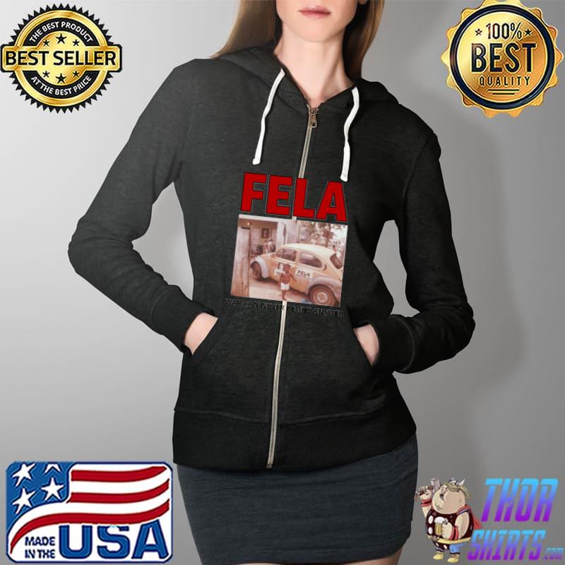 FELA WAR CAN NEVER BE THE ANSWER Classic T-Shirt Full Zip Hooded