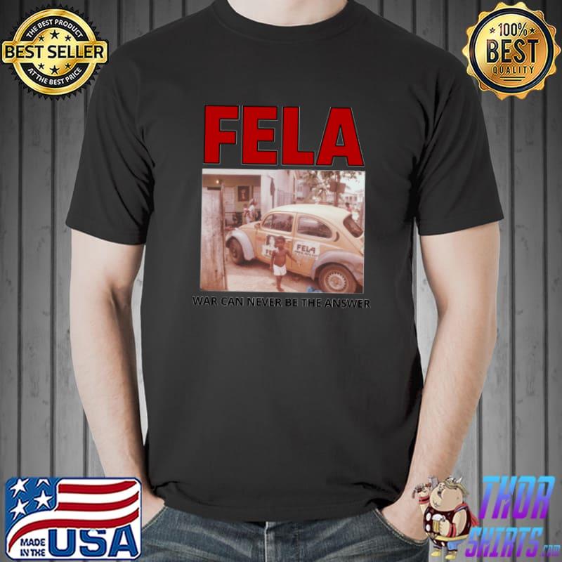 FELA WAR CAN NEVER BE THE ANSWER Classic T-Shirt Unisex