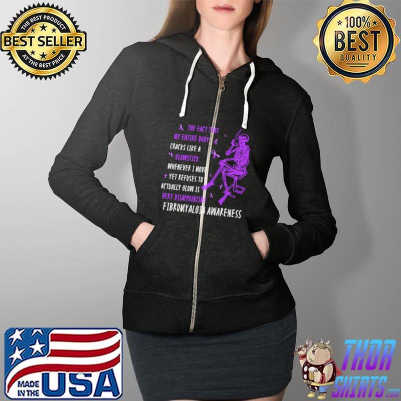 Fibromyalgia Awareness Skeleton The Fact That My Entire Body Cracks Like A Glowstick Shirt Full Zip Hooded