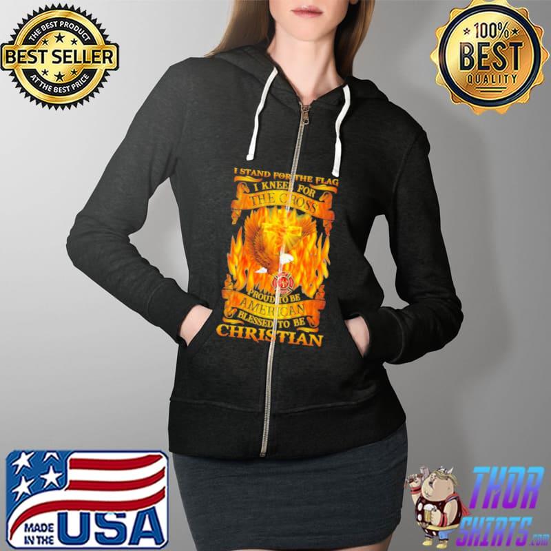 Fire I Stand For The Flag I Kneel For The Cross Proud To Be American Blessed To Be Christian Shirt Full Zip Hooded