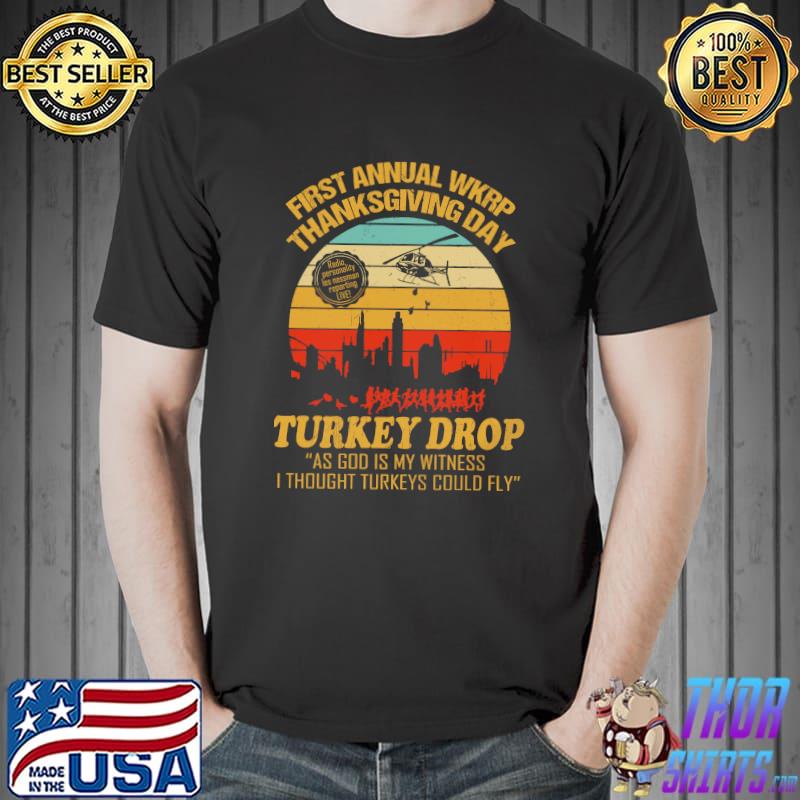 First Annual Wkrp Thanksgiving Day Turkey Drop Ad God Is My Witness I THought Turkeys Could Fly Vintage hirt Unisex