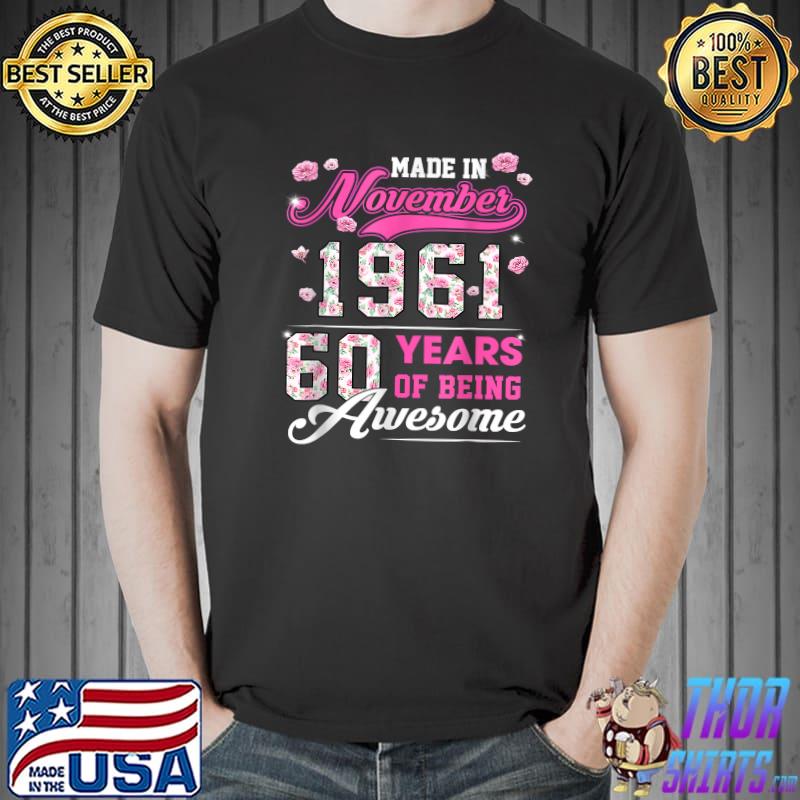 Flower 60th Birthday 60 Years Old Made In November 1961 T-Shirt