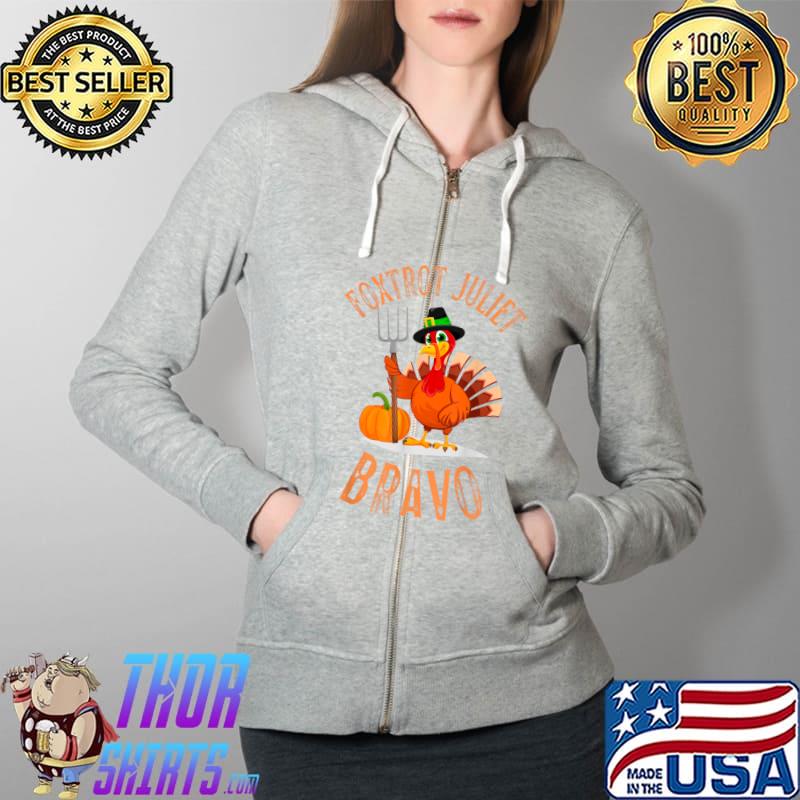 Foxtrot Juliet Bravo Funny Meme Thanksgiving Turkey Holiday T-Shirt Full Zip Hooded