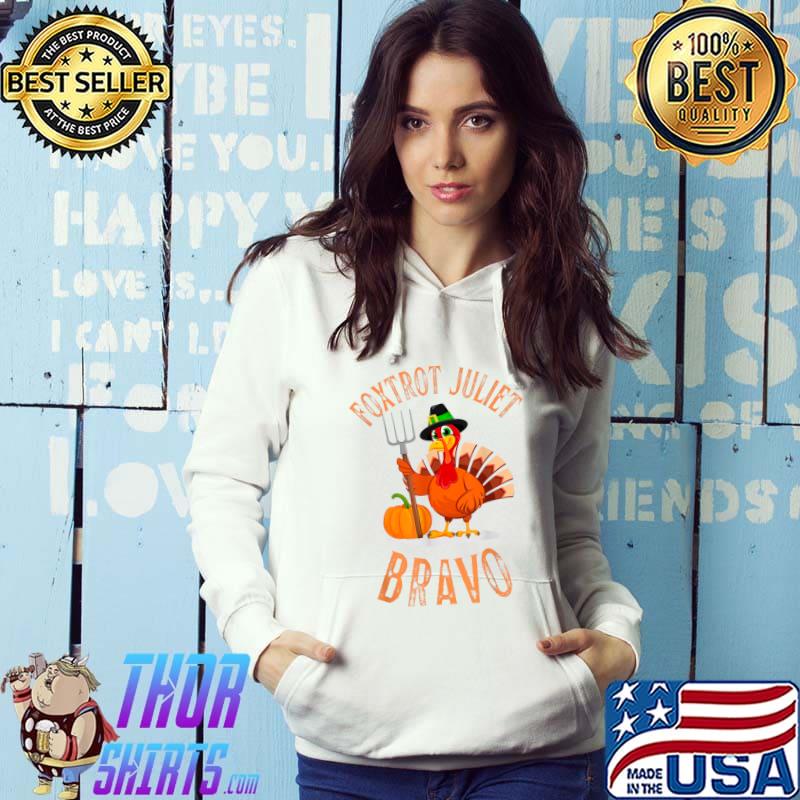 Foxtrot Juliet Bravo Funny Meme Thanksgiving Turkey Holiday T-Shirt Hoodie