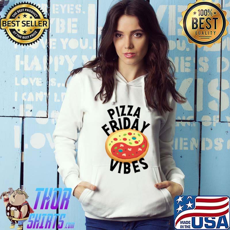 Friday Pizza Vibes Foodie Pizza Lover Zen Ying Yang Food T-Shirt Hoodie