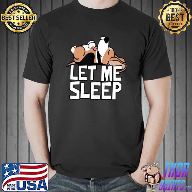 Funny Beagle Dog Let Me Sleep Cute Dog T-shirt